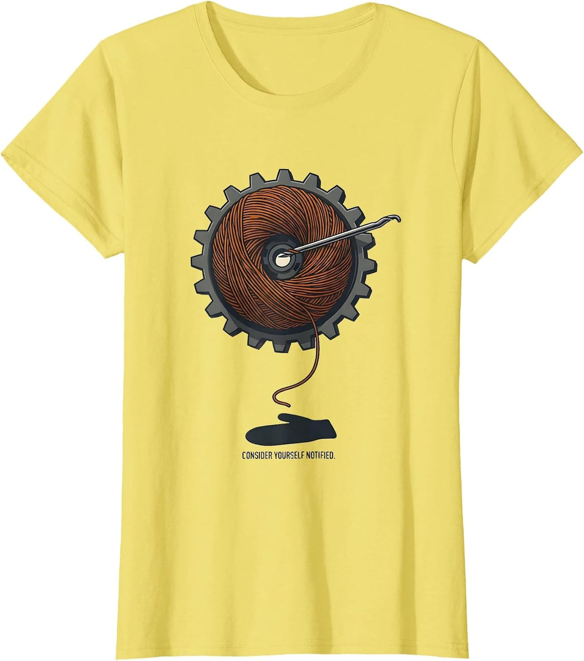 Consider Yourself Notified Funny Crochet Knitting Craft T-Shirt - Lemon Yellow