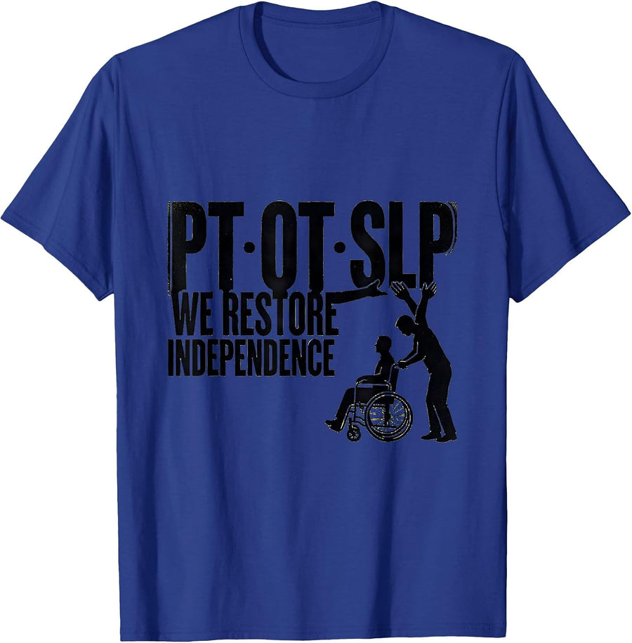 PT · OT · SLP — We Restore Independence Physical Therapist T-Shirt - Royal Blue