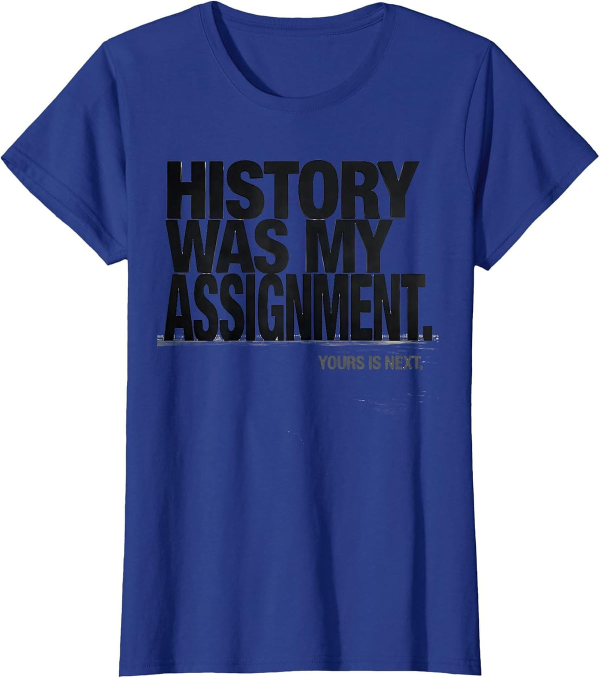 Women's History Was My Assignment Yours Is Next Funny History T-Shirt - Royal Blue
