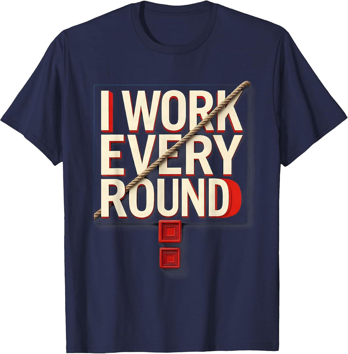 Men's I Work Every Round Boxing Fan Boxer Pride Gift T-Shirt - Navy Blue