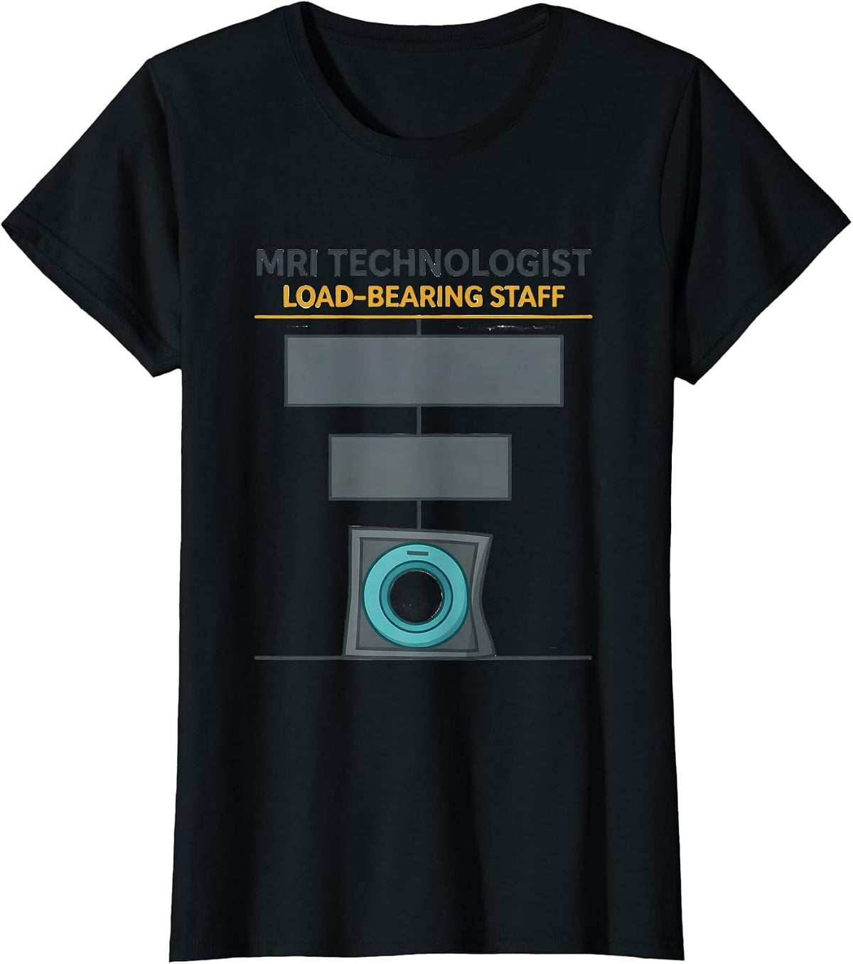 MRI Technologist Load-Bearing Staff Radiology Tech Humor T-Shirt - Black