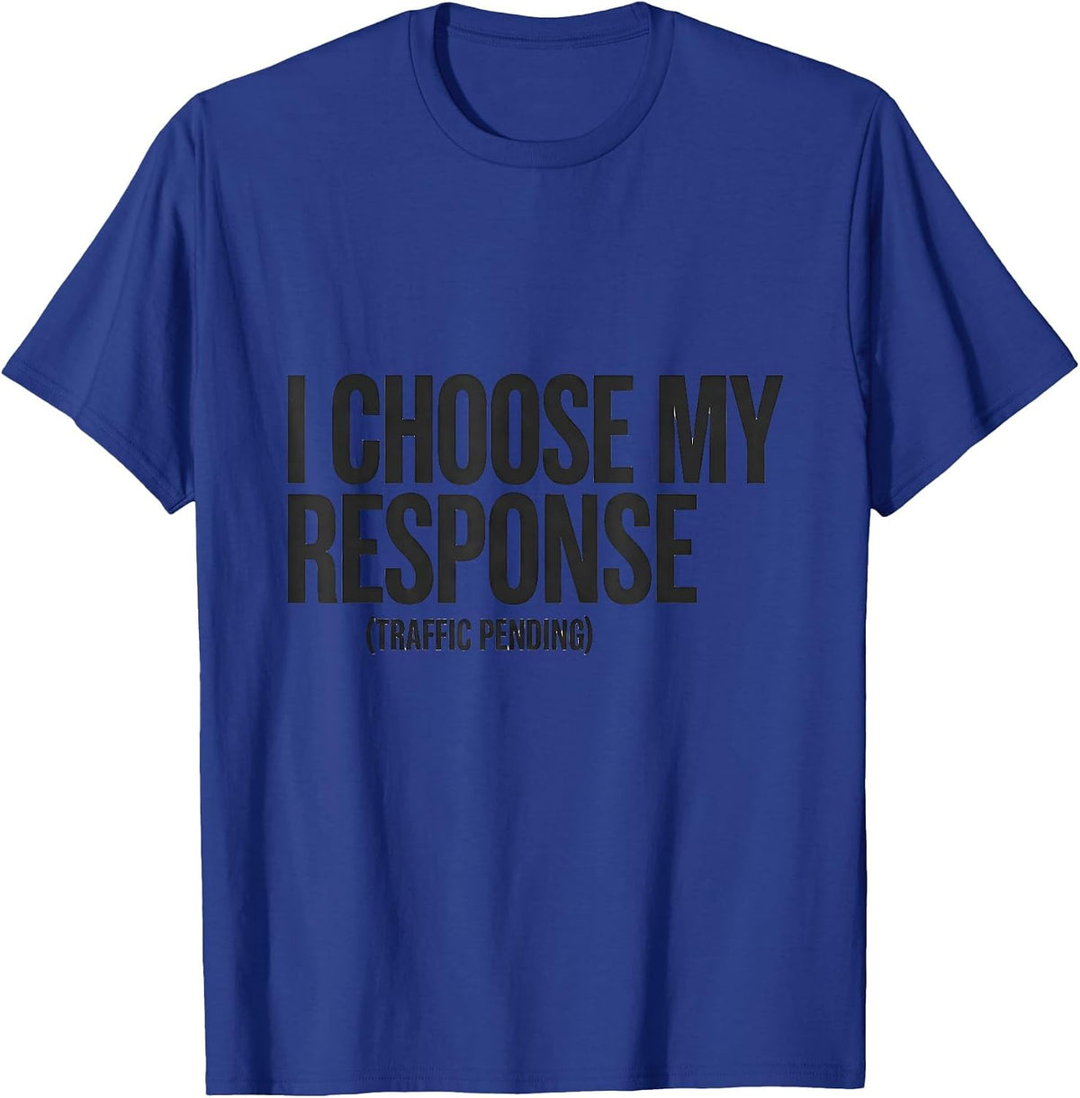 I Choose My Response Traffic Pending Stoic Philosophy Quote T-Shirt - Royal Blue