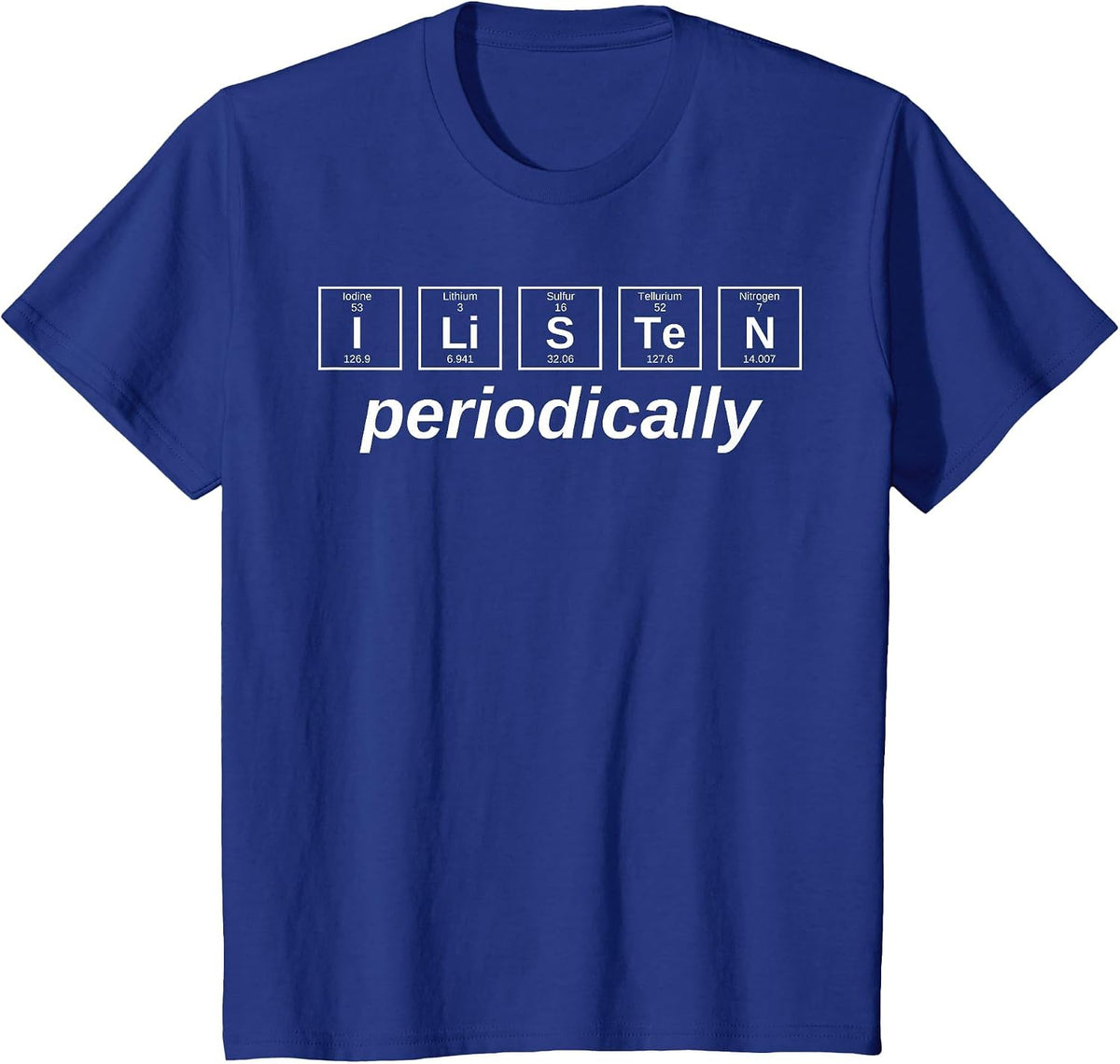 I Listen Periodically Chemistry Lover Science Periodic Table T-Shirt - Royal Blue