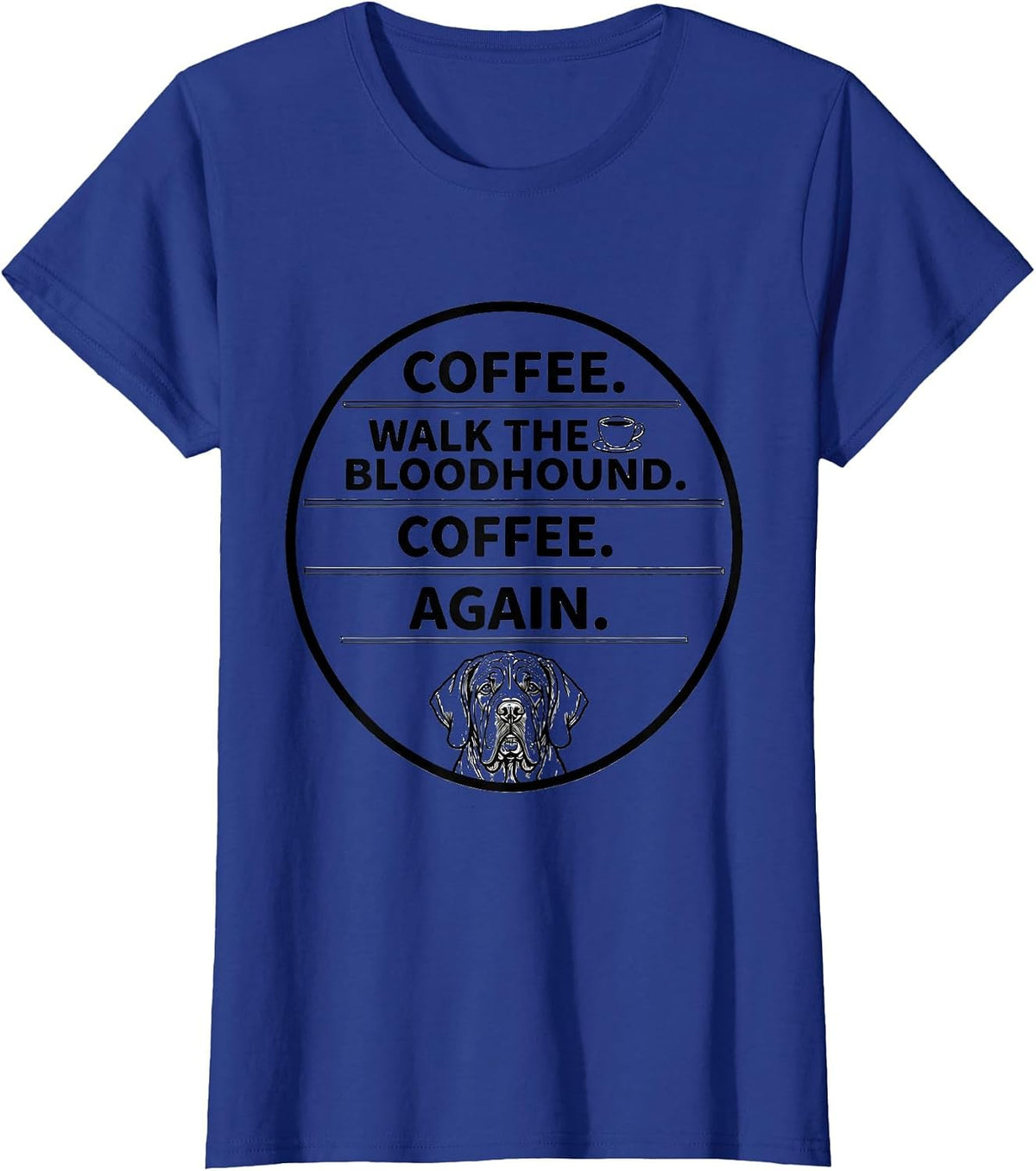 Women's Coffee. Walk The Bloodhound. Coffee. Again. Funny T-Shirt - Royal Blue