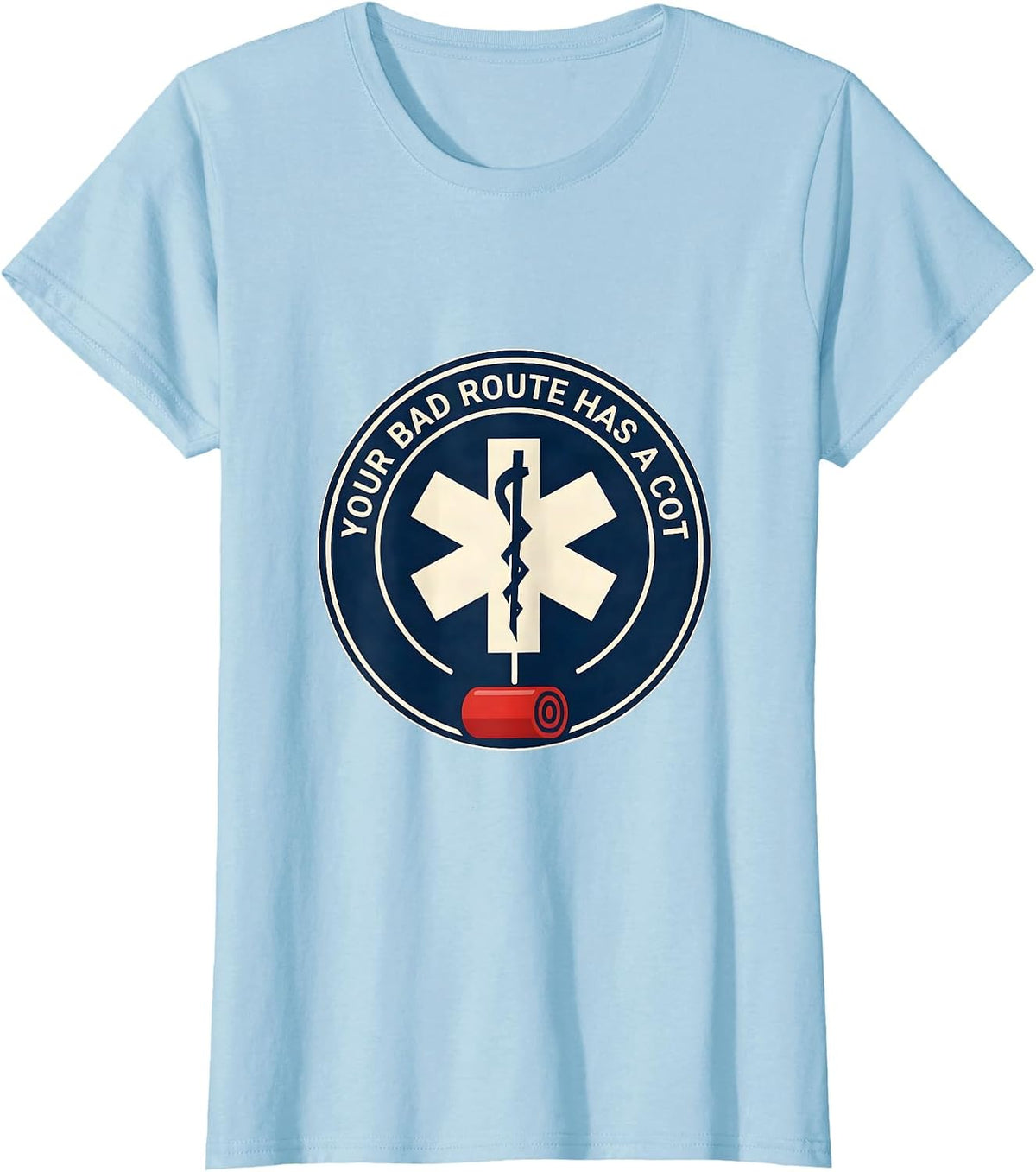 Your Bad Route Has A Cot Funny Paramedic EMT EMS Gift T-Shirt - Baby Blue