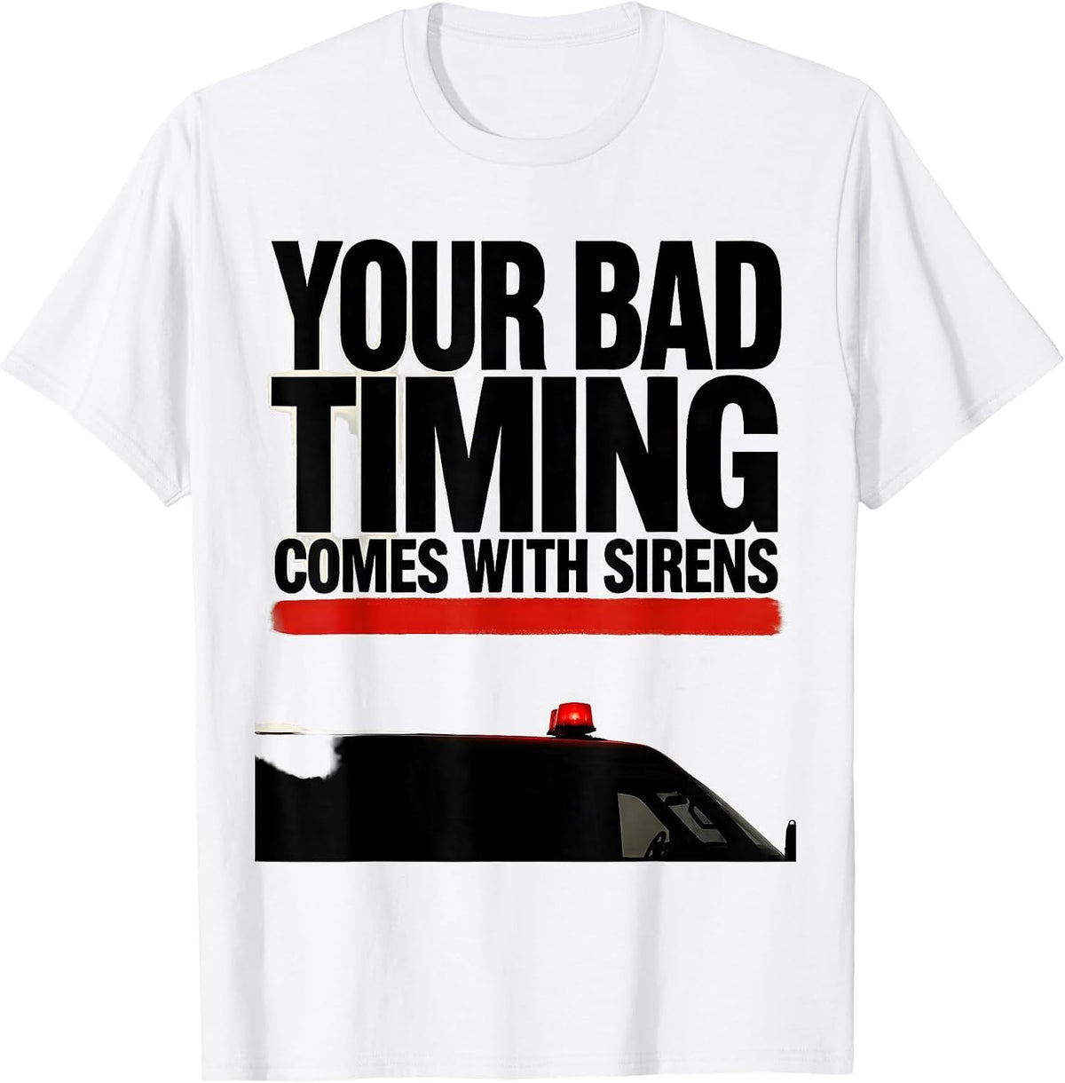 Men's Your Bad Timing Comes With Sirens Funny Paramedic EMT Gift T-Shirt - White