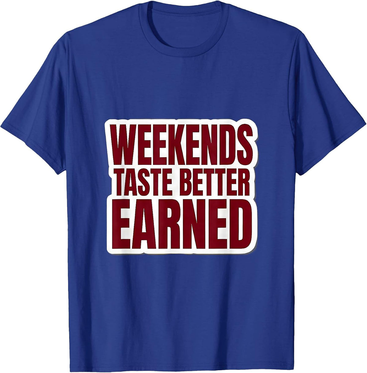 Weekends Taste Better Earned Labor Day Design T-Shirt - Royal Blue