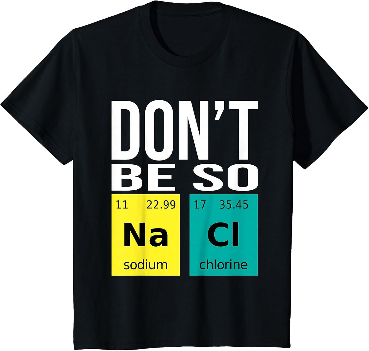 Don't Be So Salty - Funny Chemistry Humor Science Teacher T-Shirt - Black