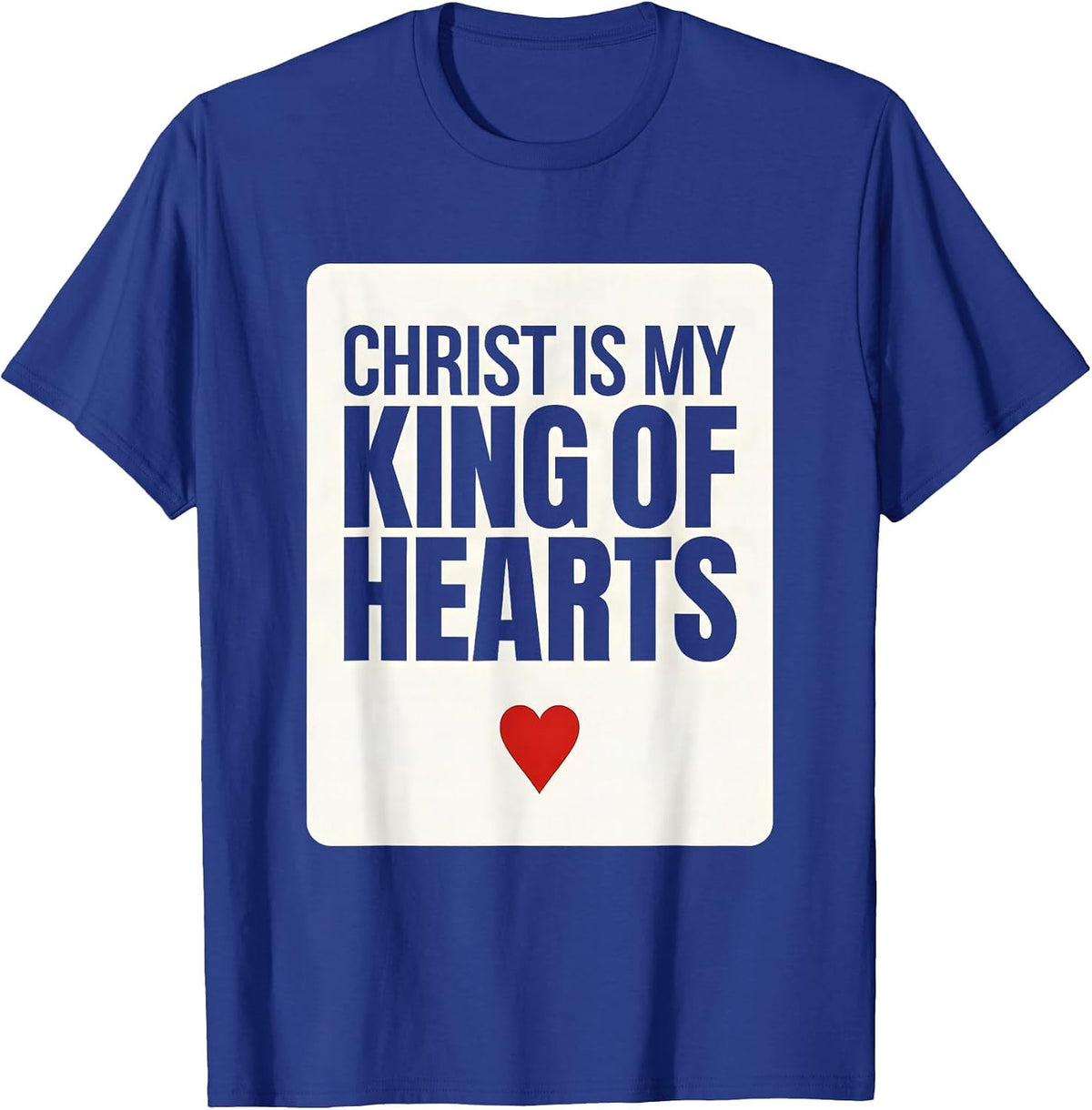 Christ Is My King of Hearts Funny Poker Card Faith Gamer T-Shirt - Royal Blue