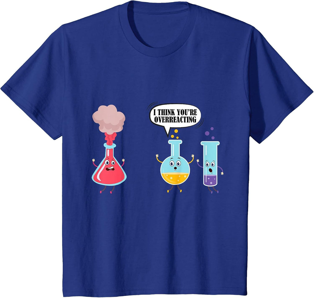 I Think You're Overreacting Funny Science Chemistry Shirt T-Shirt - Royal Blue