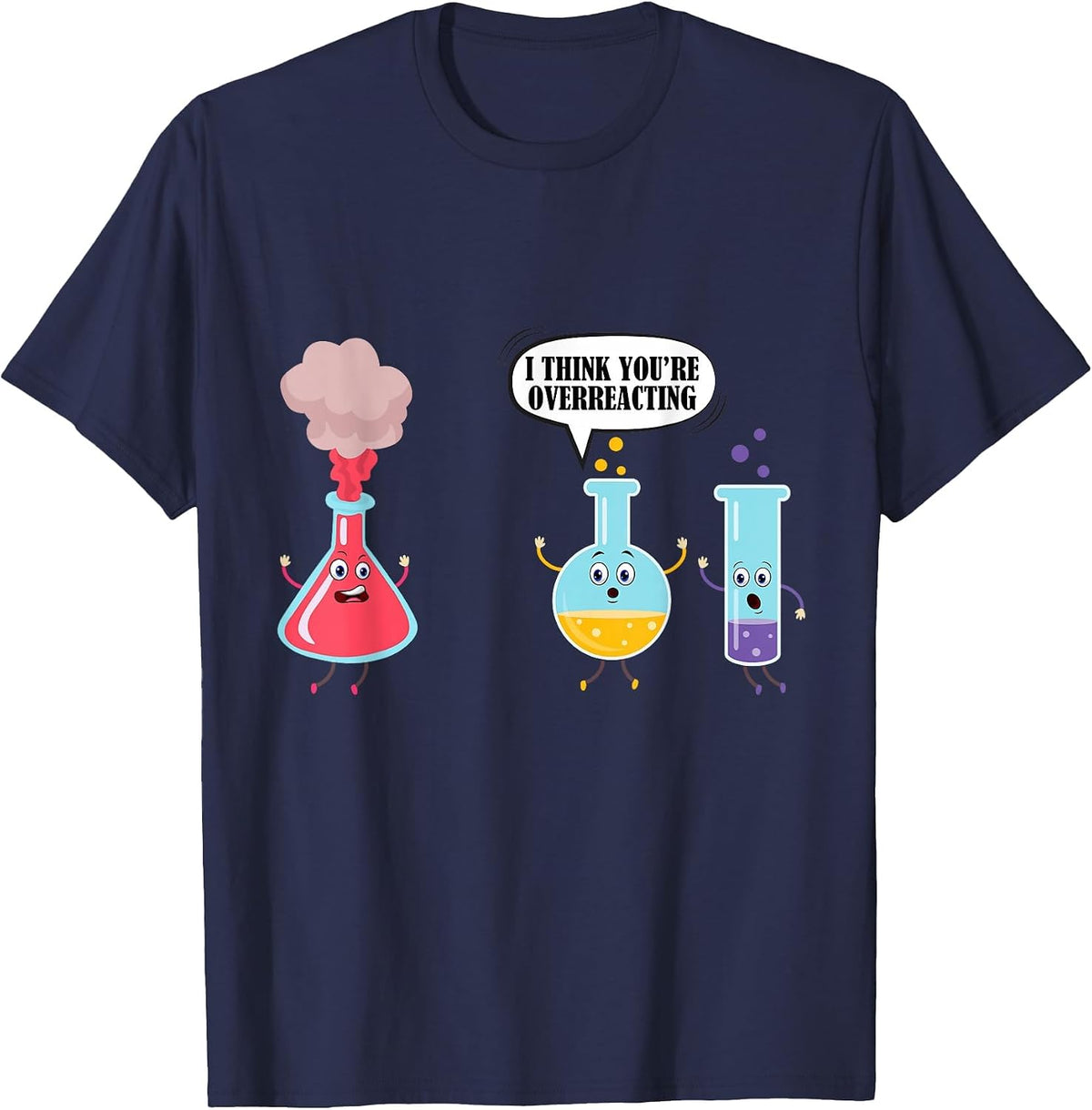 I Think You're Overreacting Funny Science Chemistry Shirt T-Shirt - Navy Blue