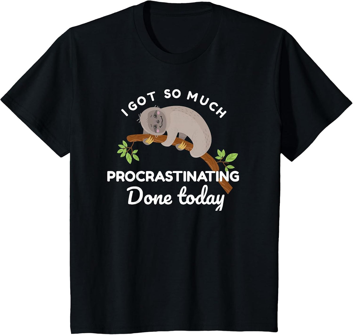 Cute Sloth I Got So Much Procrastinating Done Today T-Shirt - Black