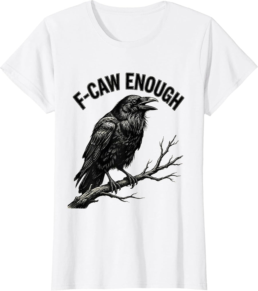 Women's F-Caw Enough Funny Crow Bird Lover Dark Humor Gothic T-Shirt - White