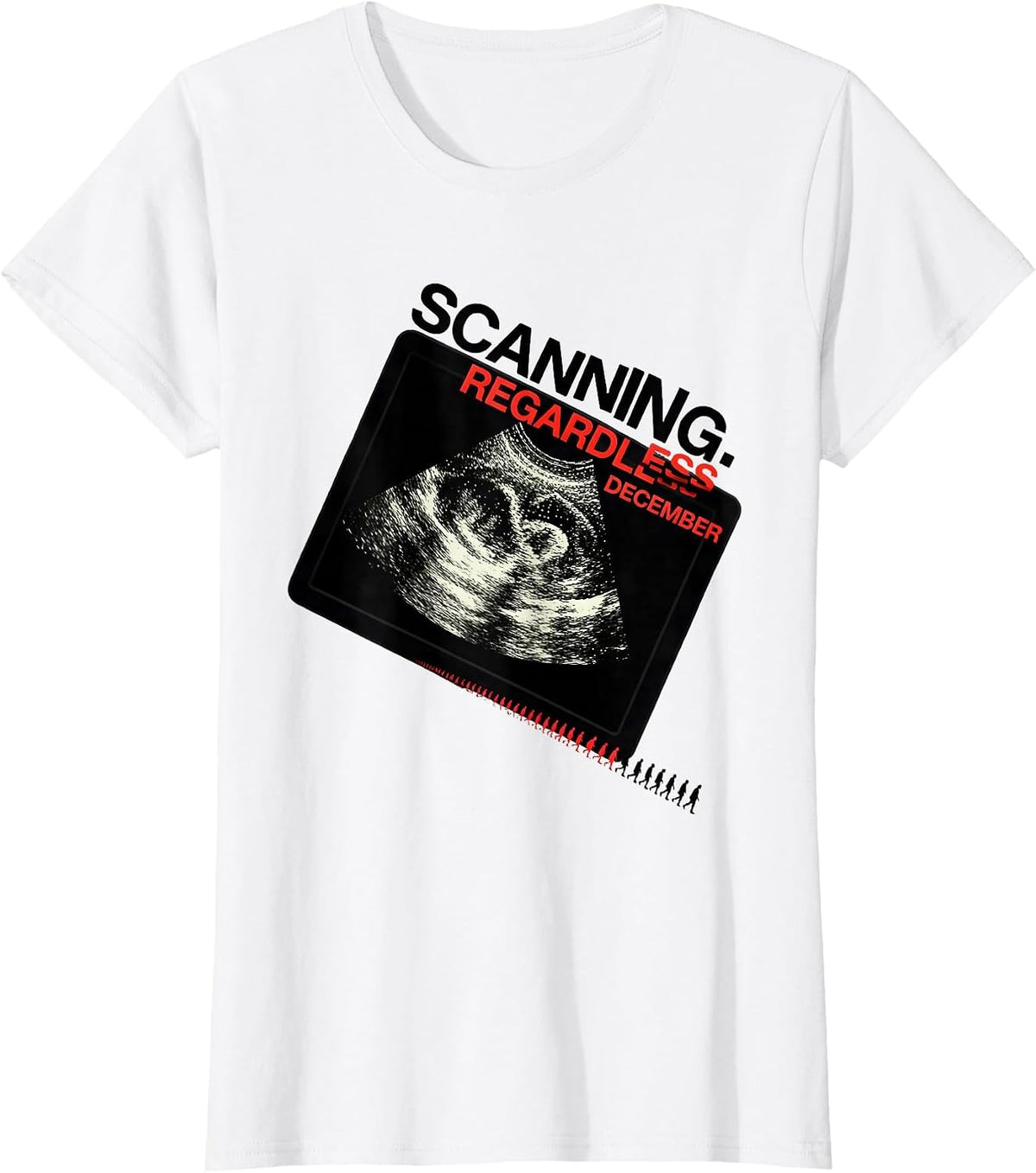 Women's Scanning. Regardless. December. Funny Sonographer Christmas T-Shirt - White
