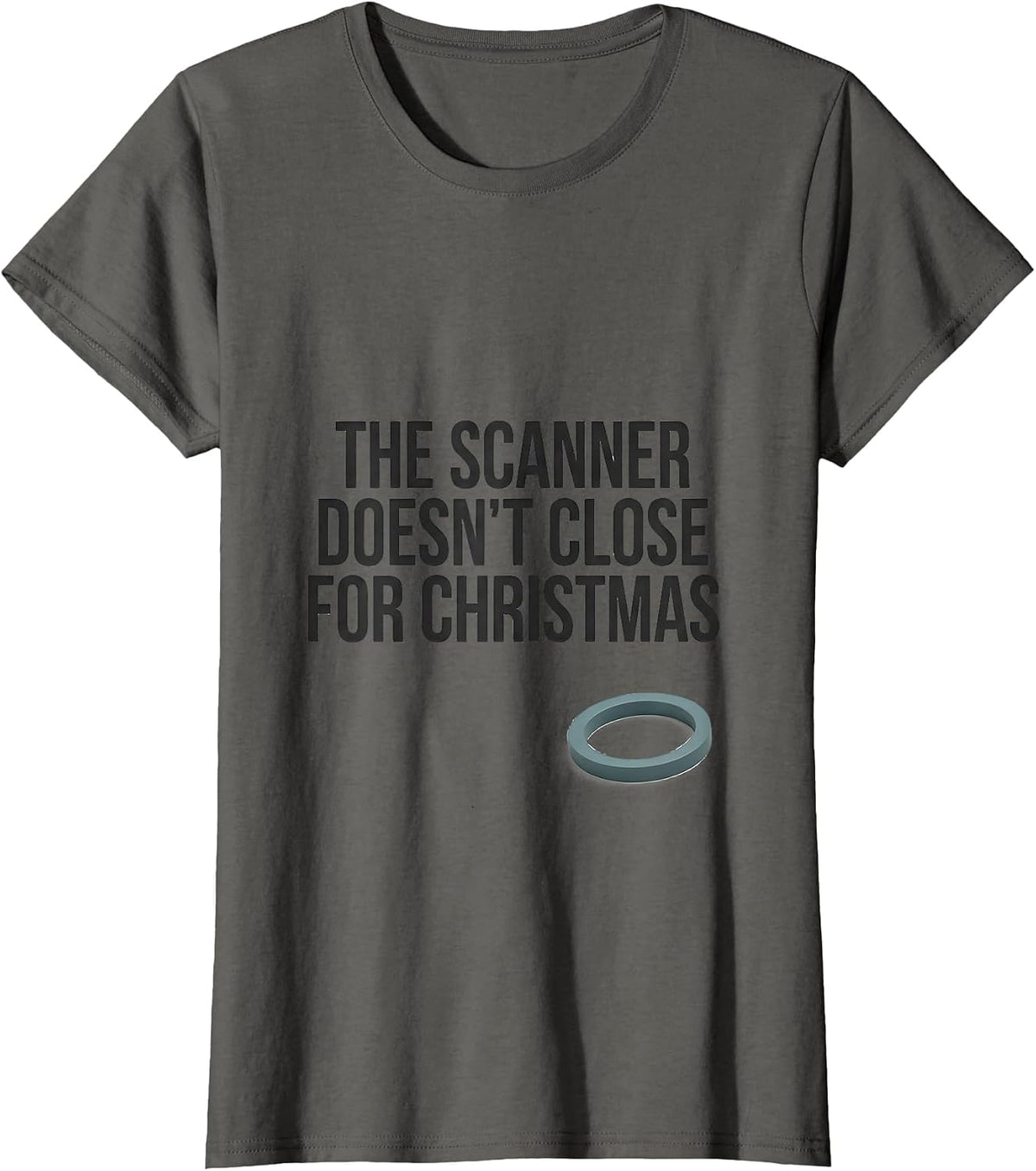 Women's The Scanner Doesn't Close For Christmas Radiology Tech Humor T-Shirt - Asphalt Grey