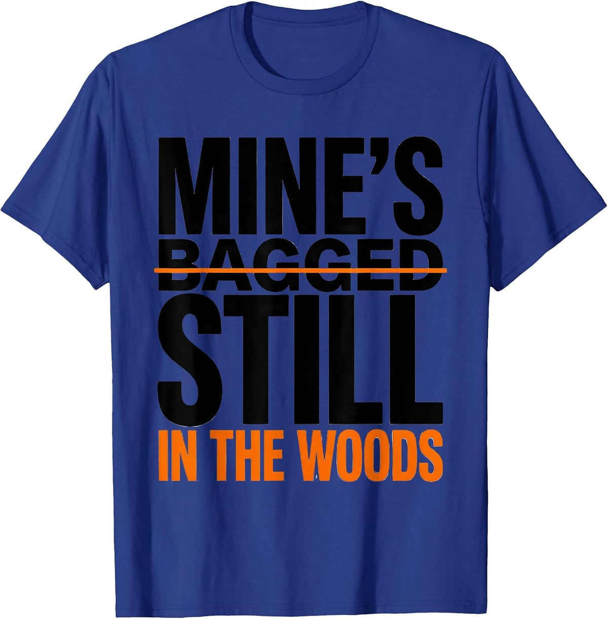 Mine's Still in the Woods Funny Turkey Hunting Camo Hunter T-Shirt - Royal Blue