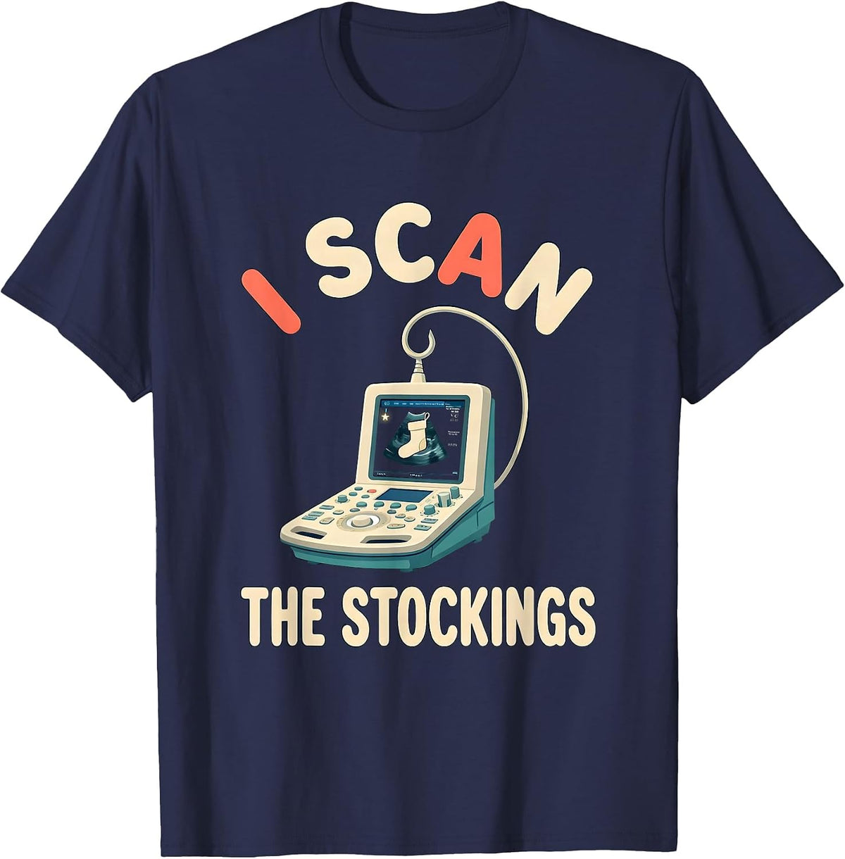 Men's I Scan The Stockings Funny Sonographer Ultrasound Tech T-Shirt - Navy Blue
