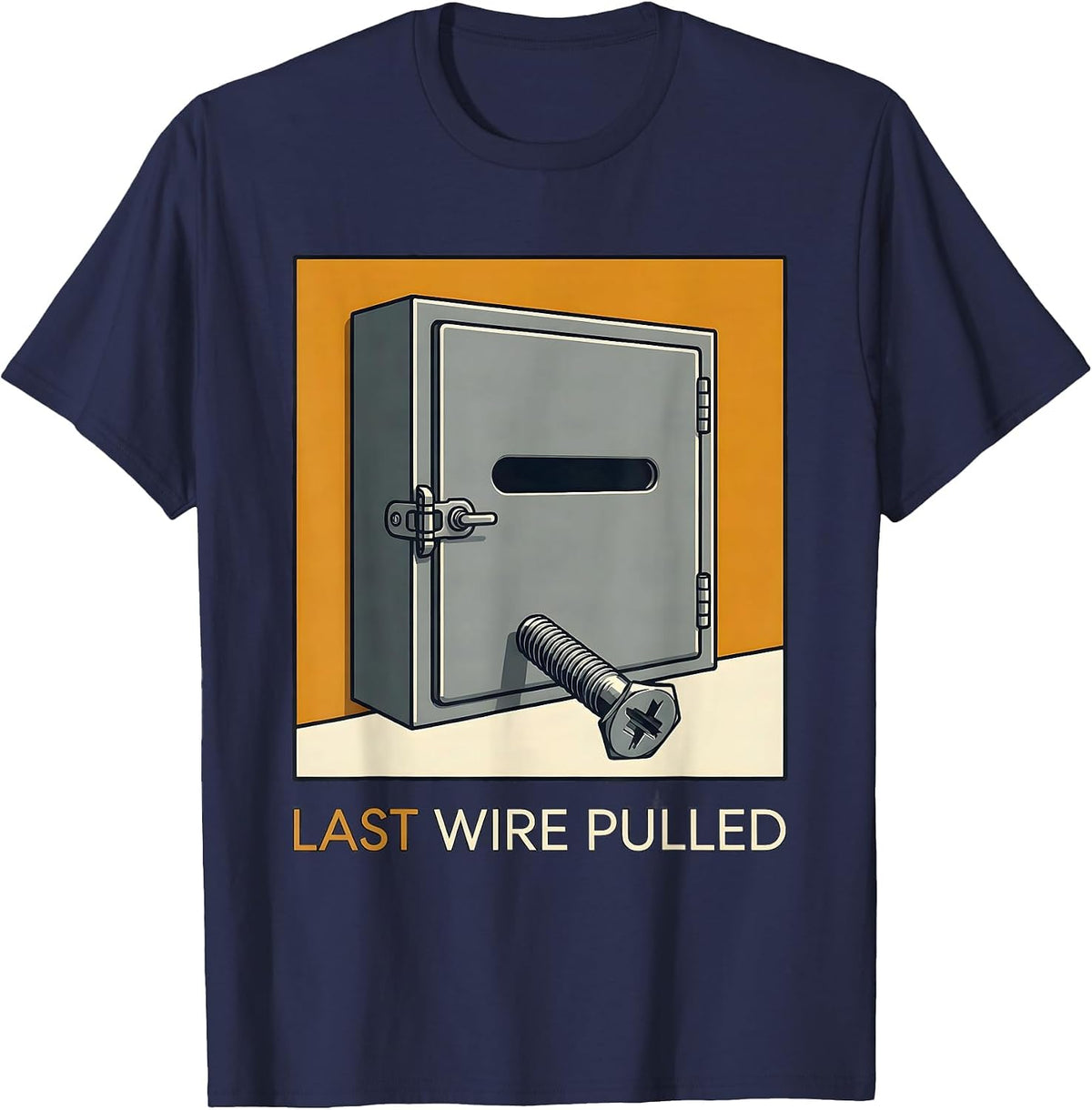Men's Last Wire Pulled Funny Electrician Engineer Sarcastic Humor T-Shirt - Navy Blue