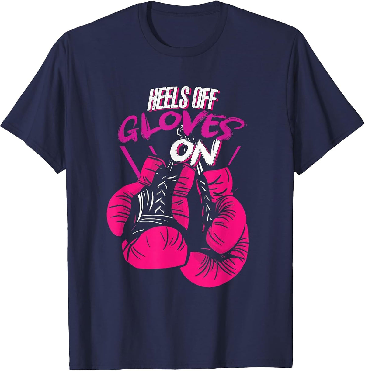 Funny Heels Off Gloves On | Fighting Boxing | Boxer Girl T-Shirt - Navy Blue