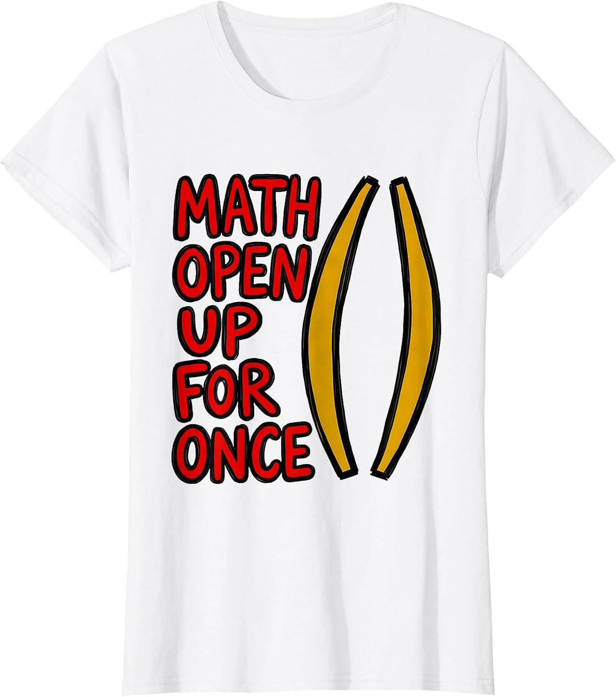 Math, Open Up For Once Funny Math Teacher Nerd Pun Humor T-Shirt - White
