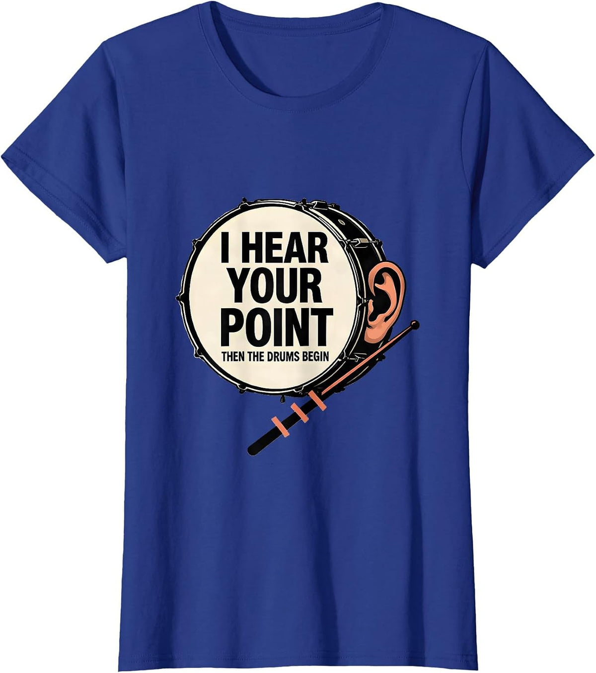 Women's I Hear Your Point, Then The Drums Begin Funny Drummer T-Shirt - Royal Blue