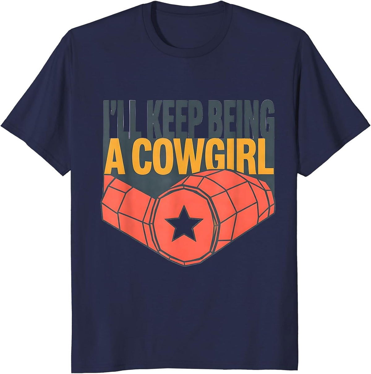 Men's I'll Keep Being A Cowgirl Funny Western Cowgirl Rodeo T-Shirt - Navy Blue