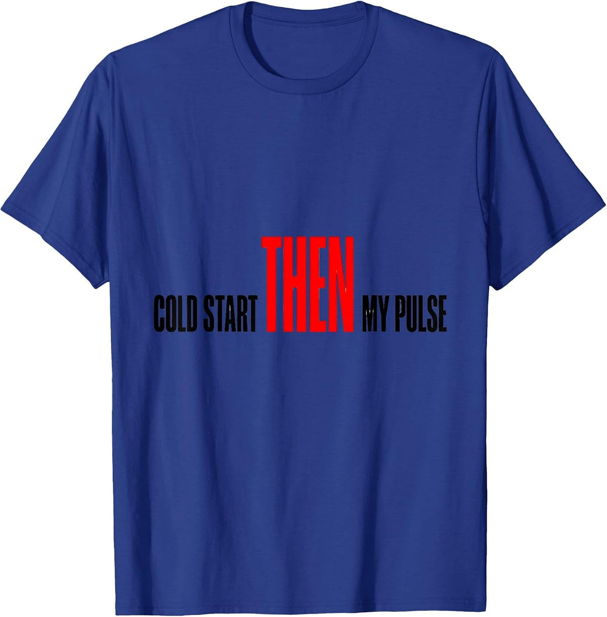 Men's Cold Start Then My Pulse Funny Car Guy Auto Mechanic T-Shirt - Royal Blue