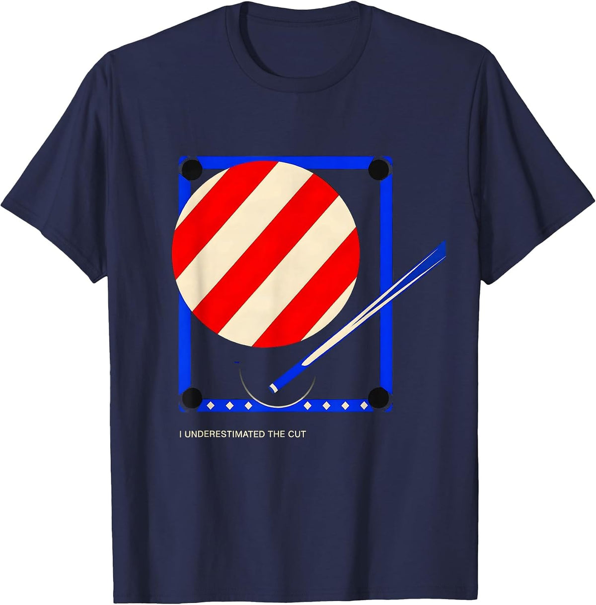 Men's I Underestimated The Cut Funny Billiards Player Pool Humor T-Shirt - Navy Blue