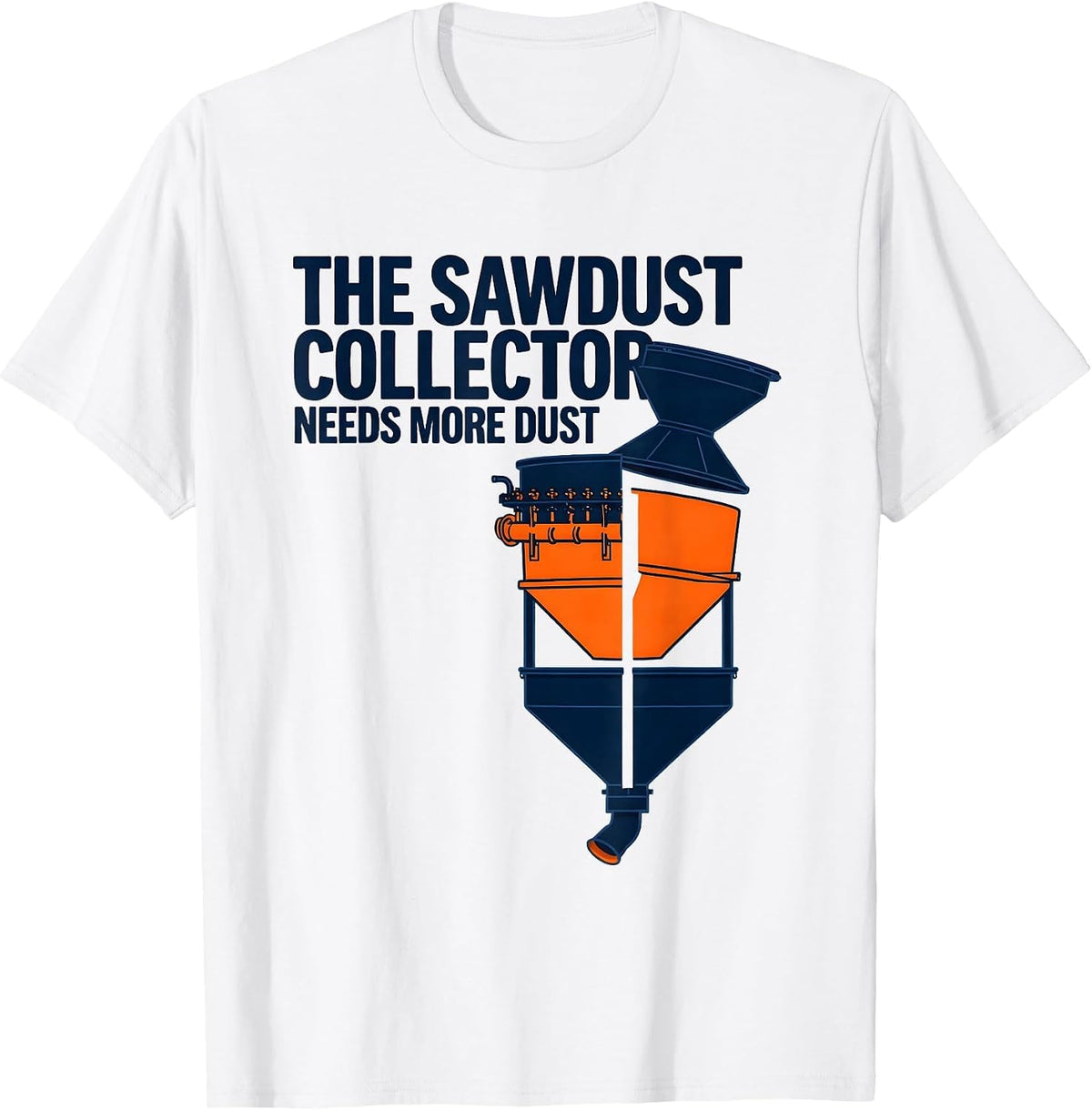 Men's The Sawdust Collector Needs More Dust Funny Carpenter T-Shirt - White