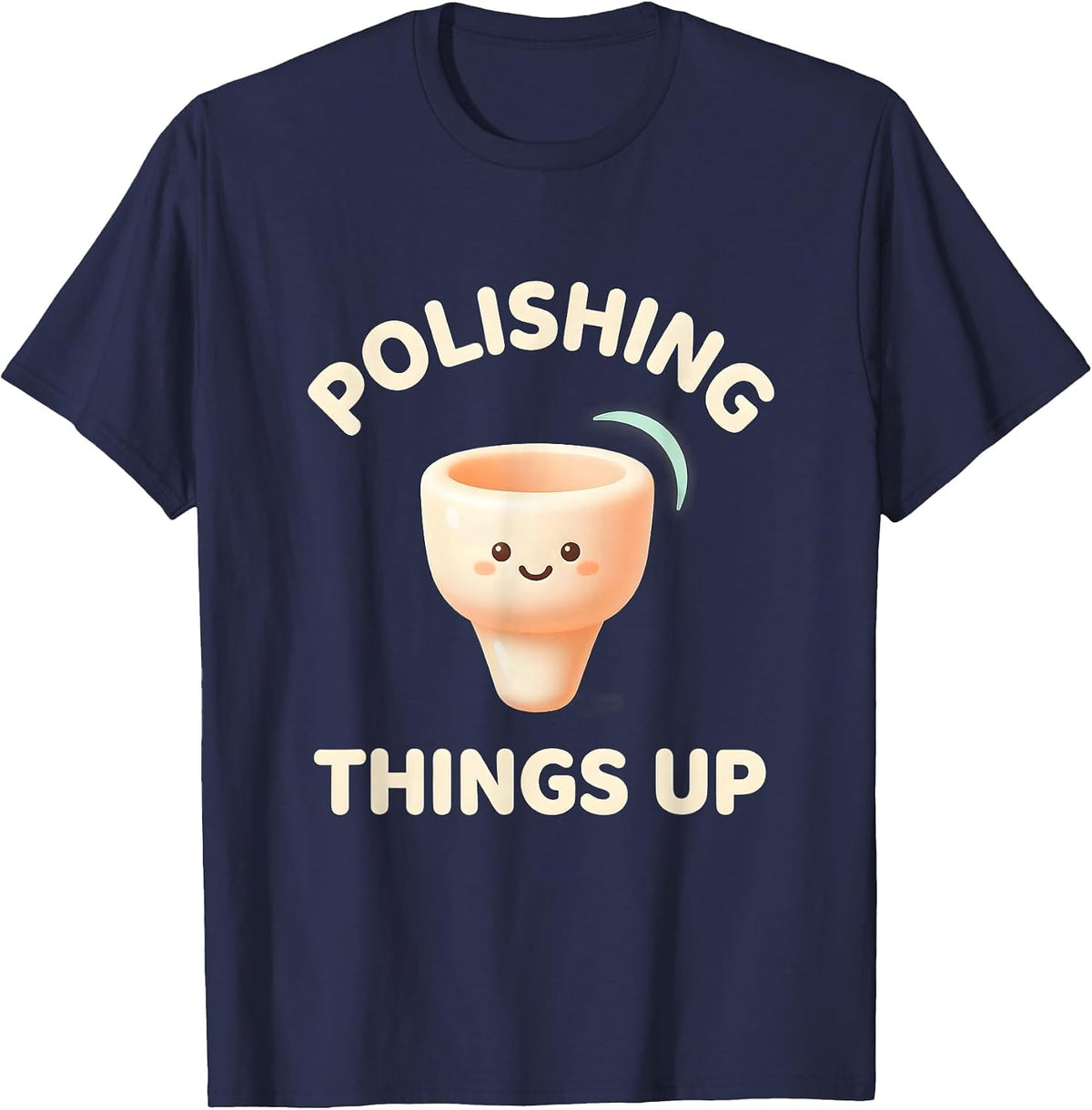 Polishing Things Up Cute Kawaii Dental Hygienist Humor T-Shirt - Navy Blue