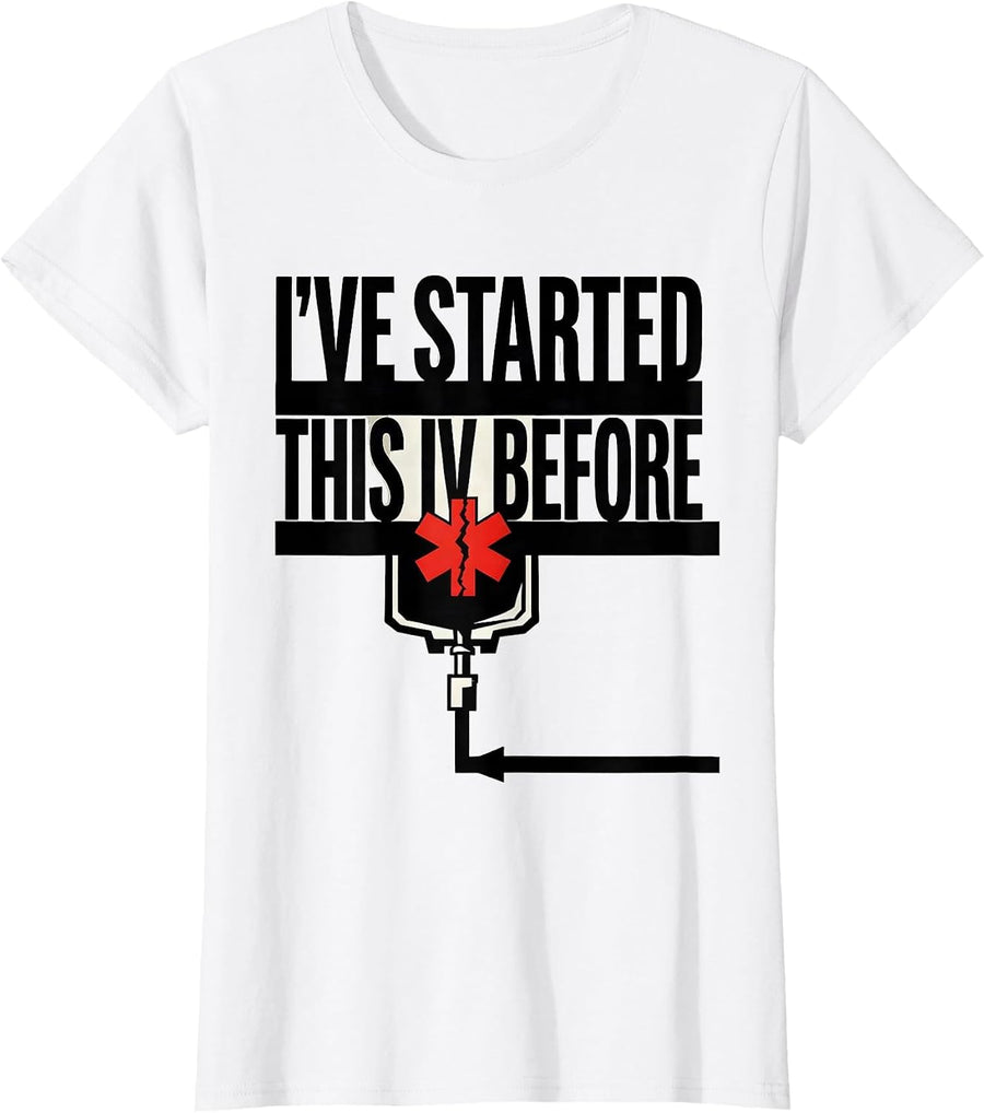 Women's I've Started This IV Before Funny EMT Paramedic EMS Crew T-Shirt - White