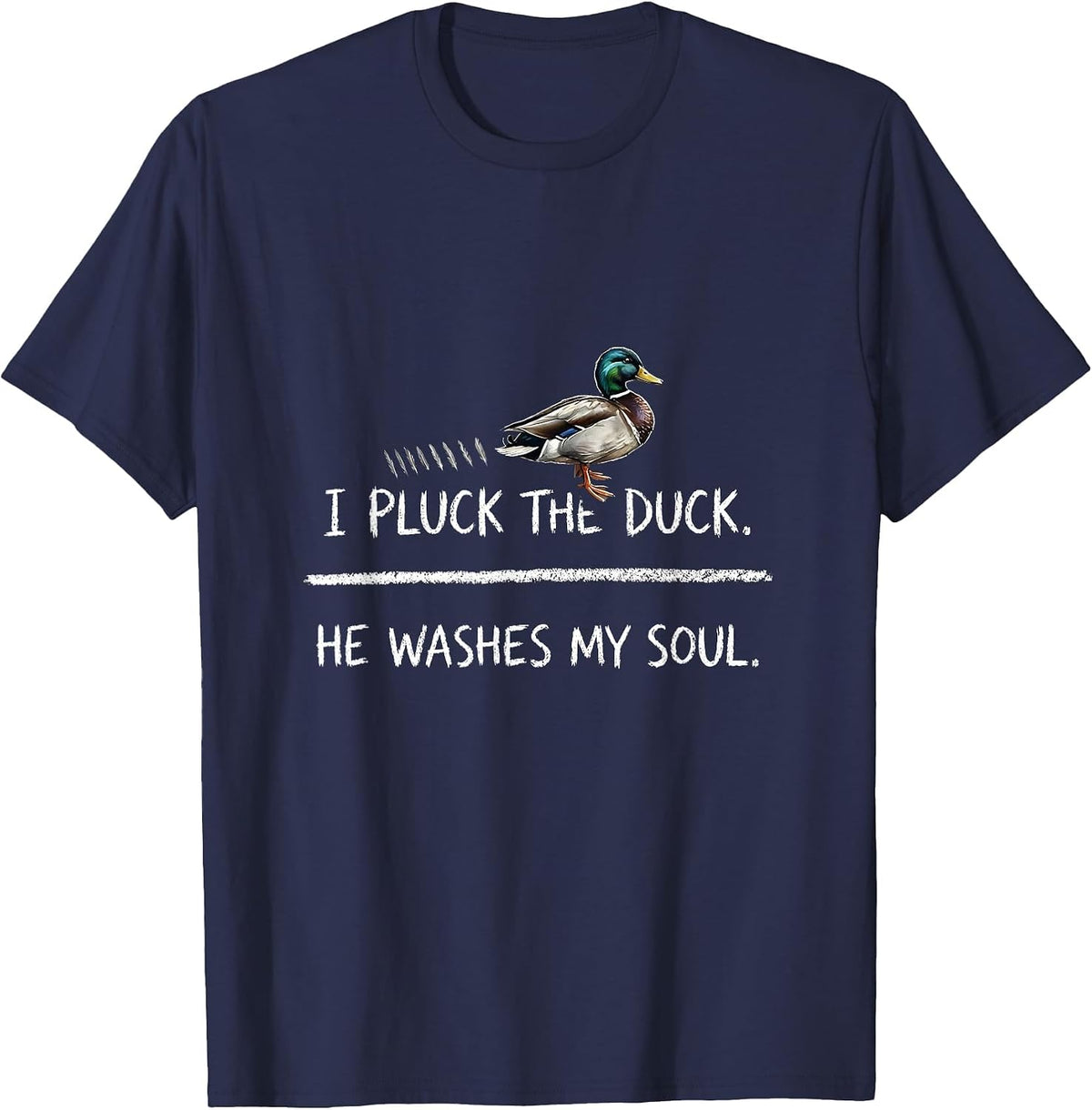 I Pluck The Duck He Washes My Soul Christian Hunting Faith T-Shirt - Navy Blue