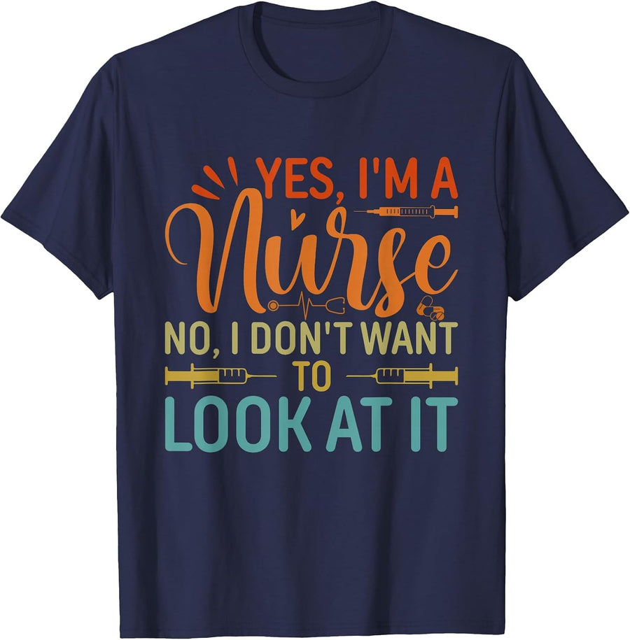 Yes I'm A Nurse No I Don't Want to Look At It T-Shirt - Navy Blue