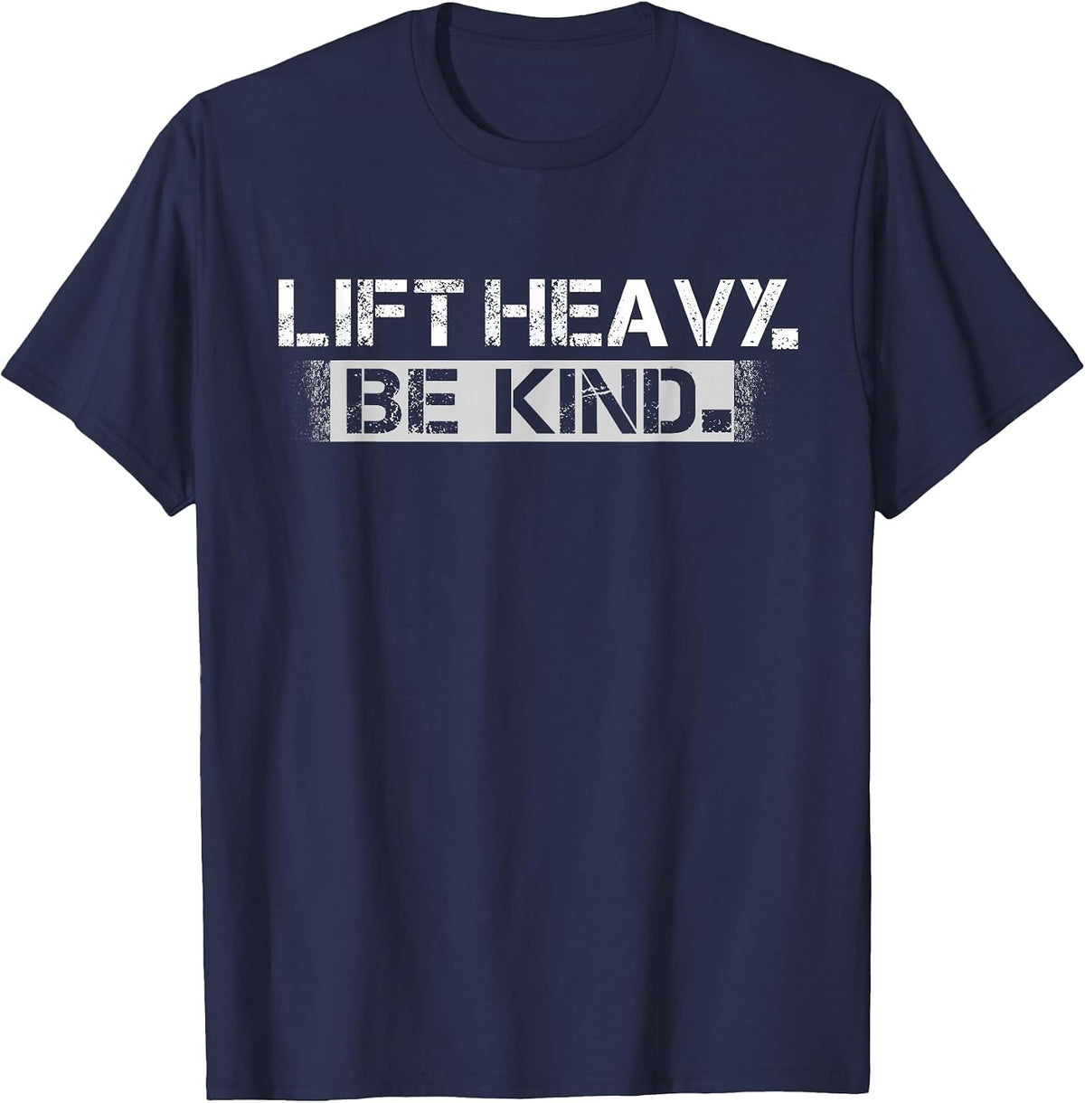 Lift Heavy Be Kind Funny Gym Weightlifting Workout Men T-Shirt - Navy Blue