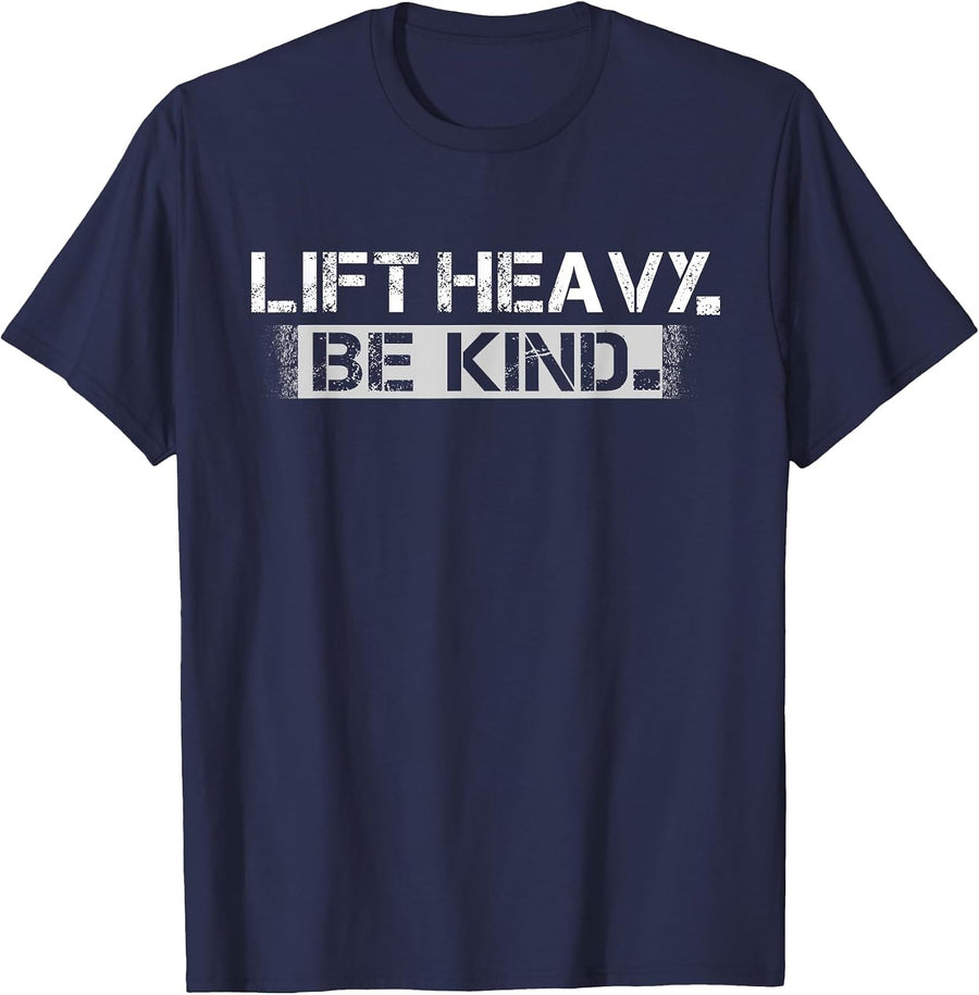 Lift Heavy Be Kind Funny Gym Weightlifting Workout Men T-Shirt - Navy Blue