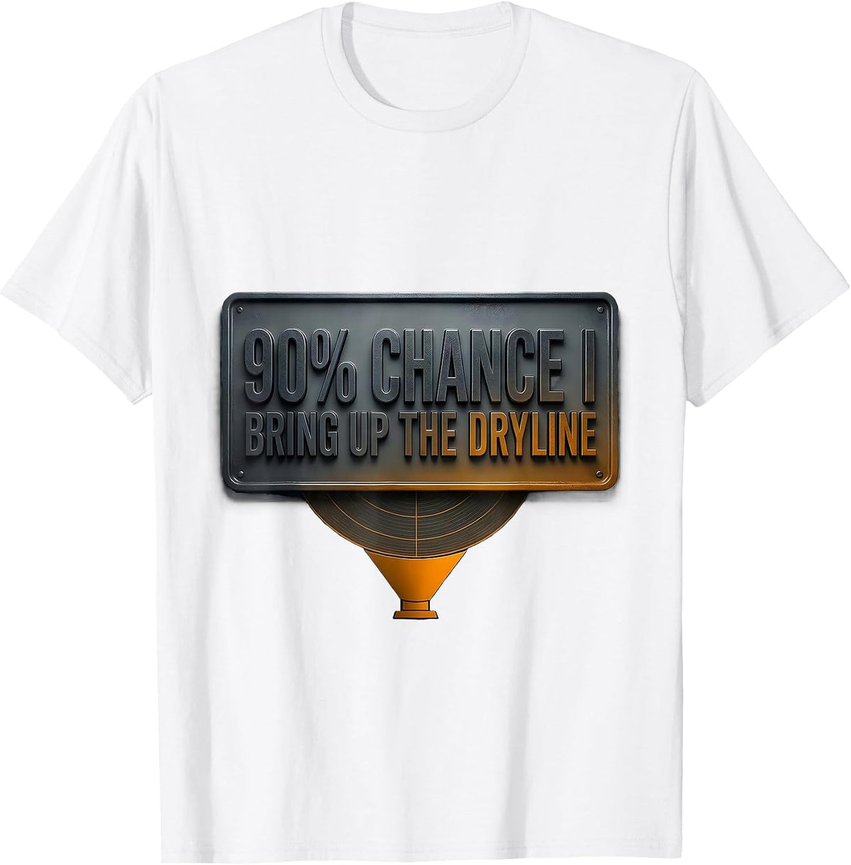 Men's 90% Chance I Bring Up The Dryline Funny Storm Chaser T-Shirt - White