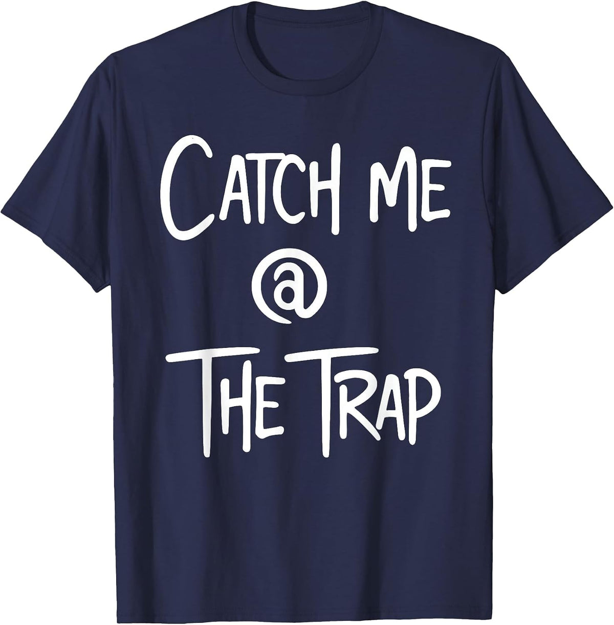 Catch Me At The Trap House Funny Trap Lord Trappin Rapper T-Shirt - Navy Blue