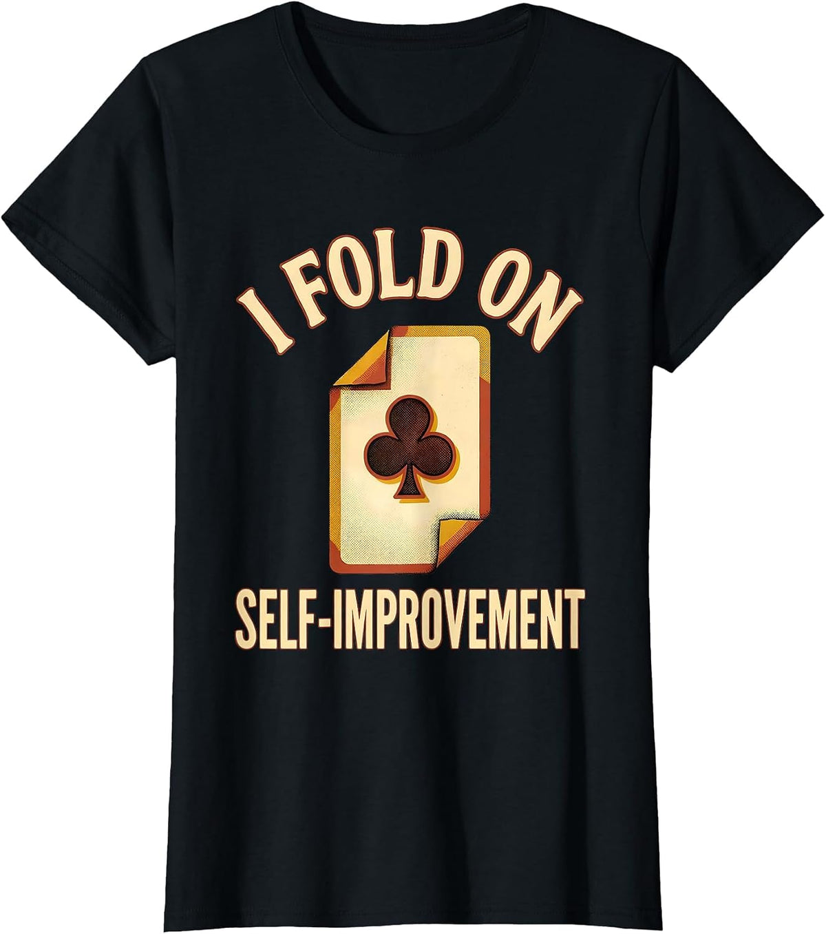 I Fold On Self-Improvement Funny Poker Player Gambling T-Shirt - Black
