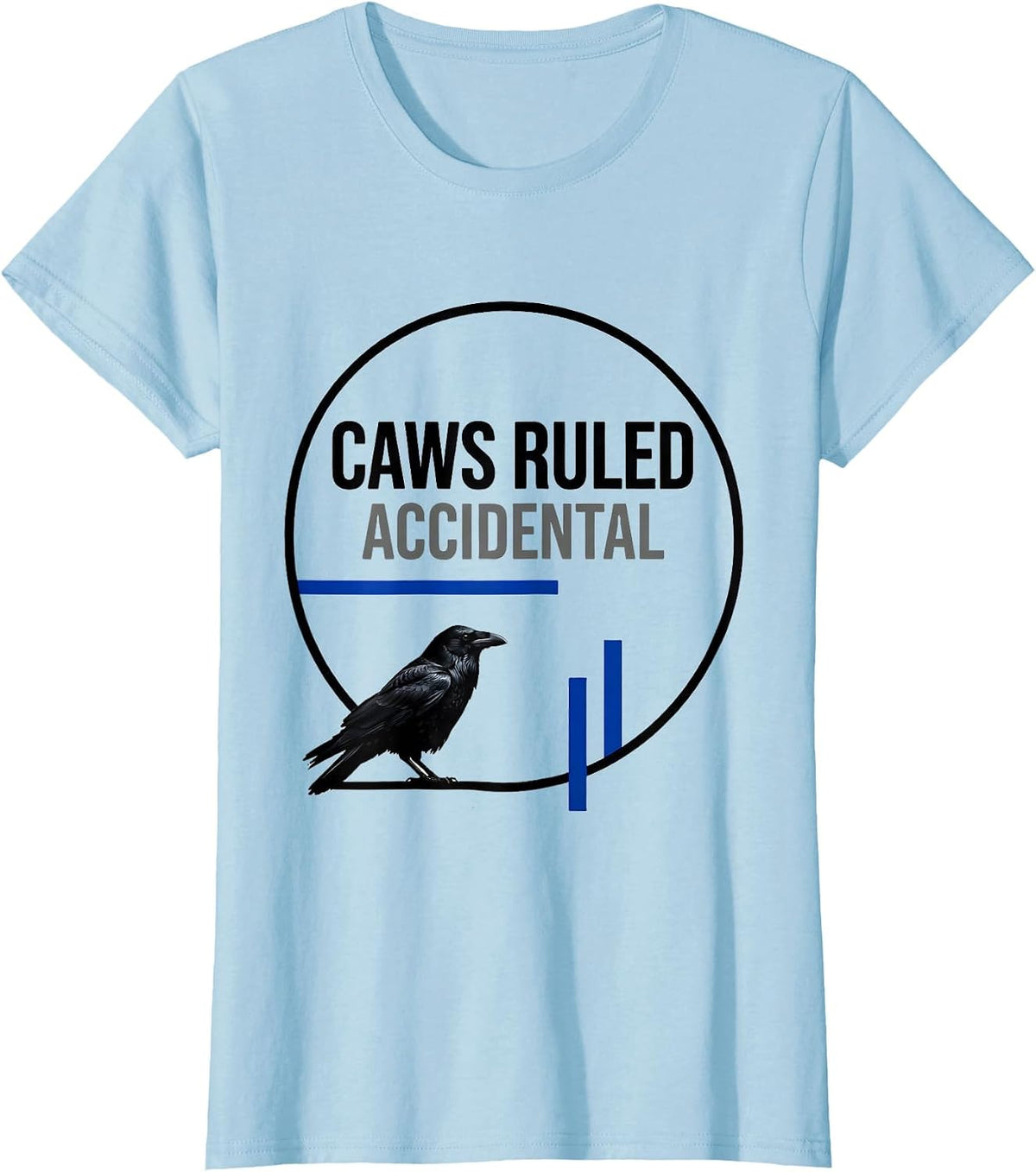 Women's Caws Ruled Accidental Funny Crow Lover Dark Humor Birding T-Shirt - Baby Blue