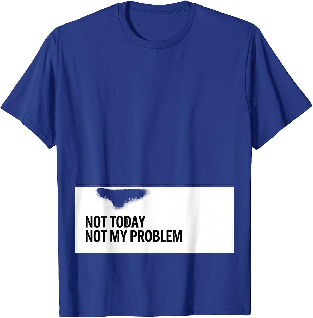 Men's Not Today Not My Problem Stoic Philosophy Quote Marcus T-Shirt - Royal Blue
