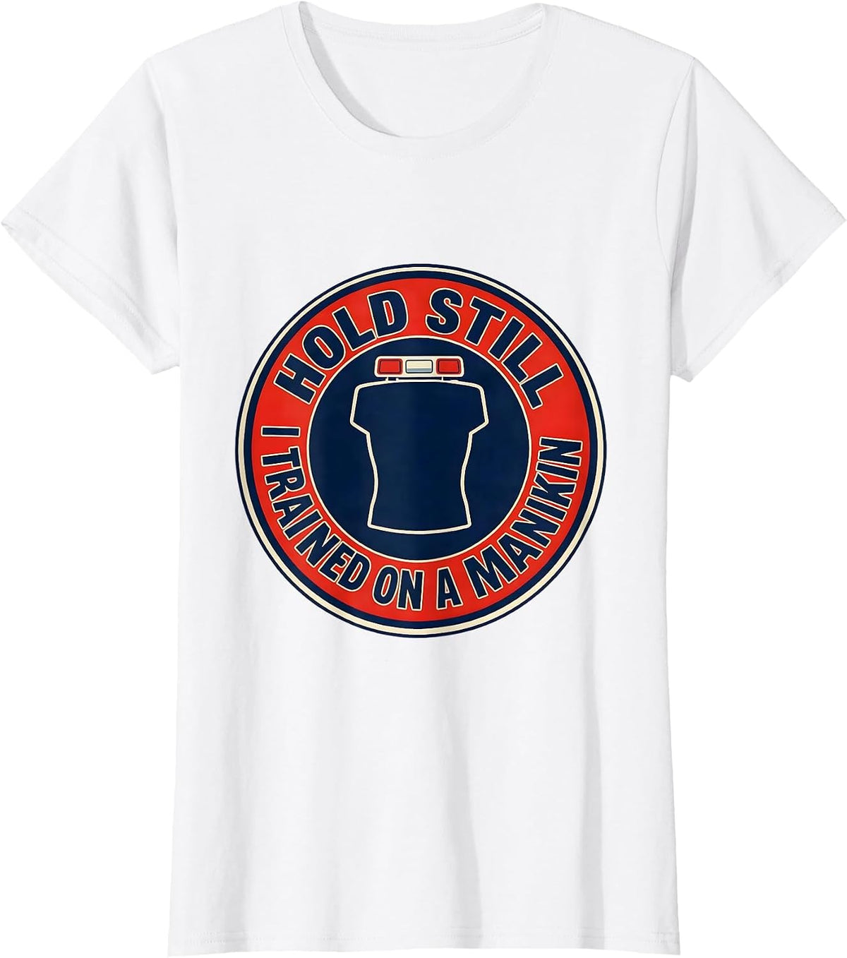 Hold Still I Trained On A Manikin Funny EMT Paramedic Gift T-Shirt - White