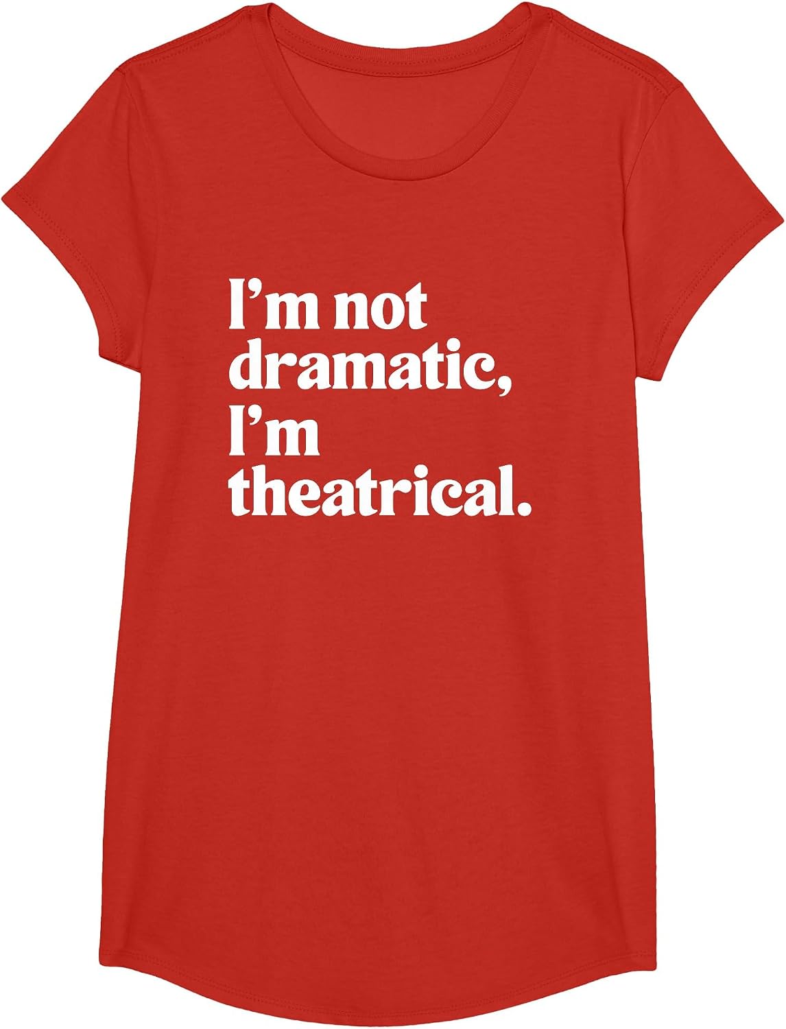 I'm Not Dramatic I'm Theatrical Theatre Funny Acting Actor T-Shirt - Girls Red