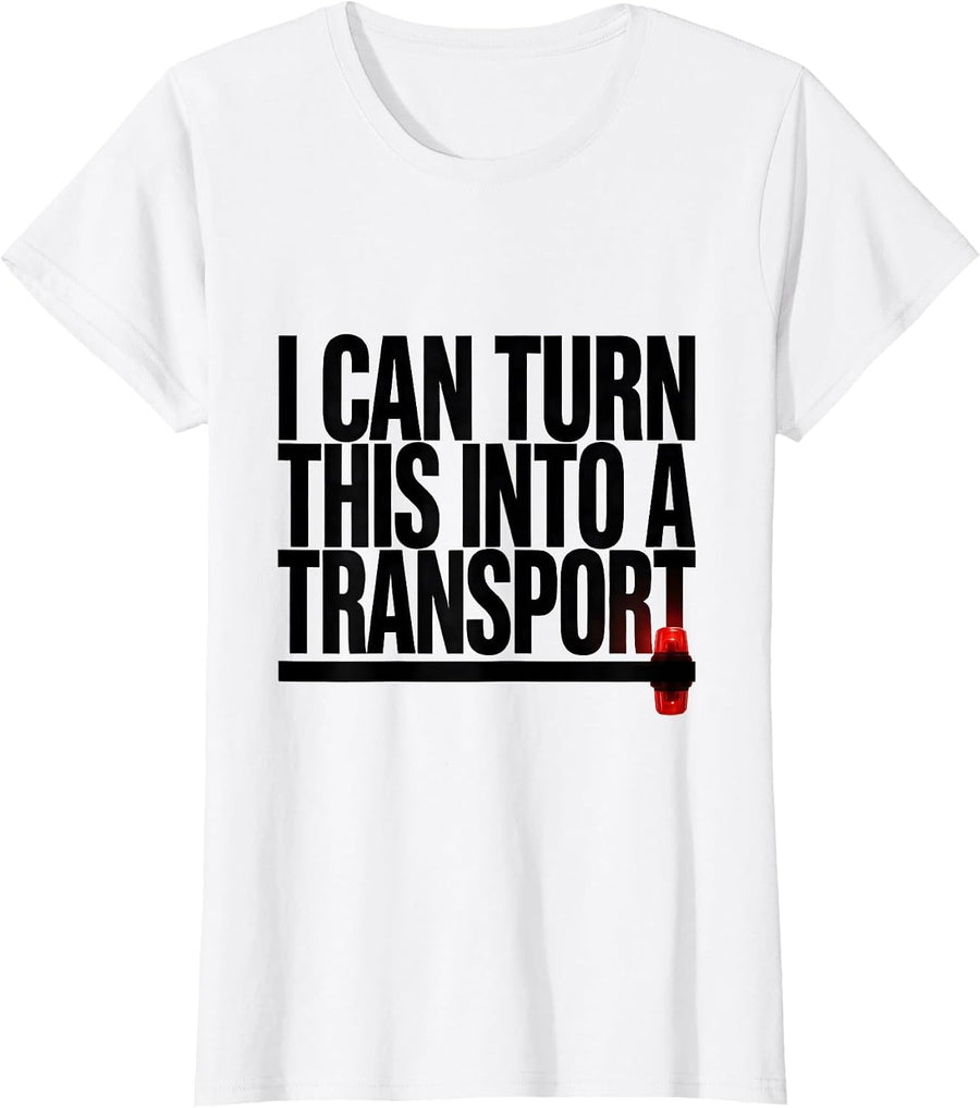 Women's I Can Turn This Into A Transport Funny Paramedic EMT EMS T-Shirt - White