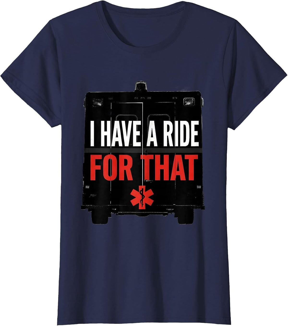 Women's I Have A Ride For That Funny Paramedic EMT EMS Gift T-Shirt - Navy Blue