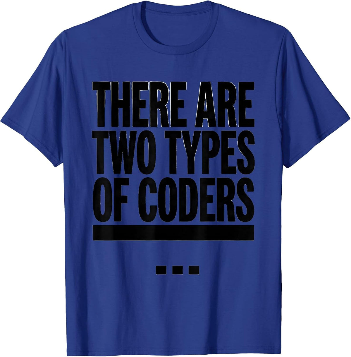There Are Two Types Of Coders Funny Smart Person Tech Humor T-Shirt - Royal Blue