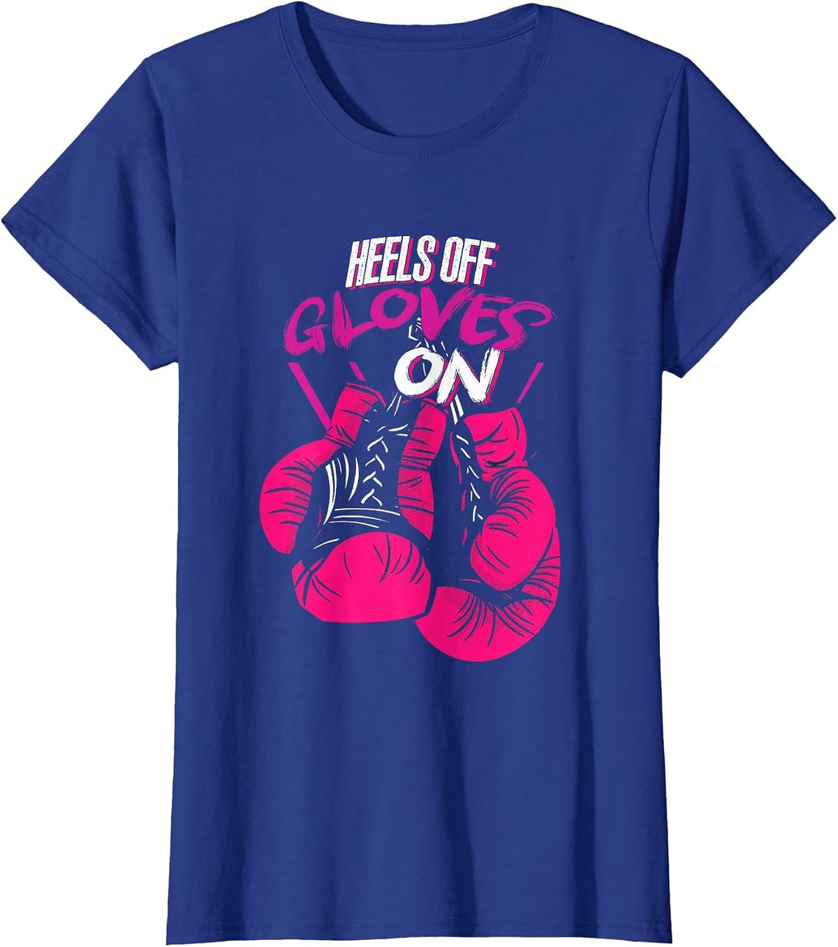 Funny Heels Off Gloves On | Fighting Boxing | Boxer Girl T-Shirt - Royal Blue