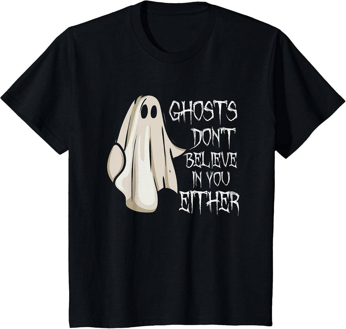 Ghosts Don't Believe in You Either Paranormal Ghost Hunting T-Shirt - Black