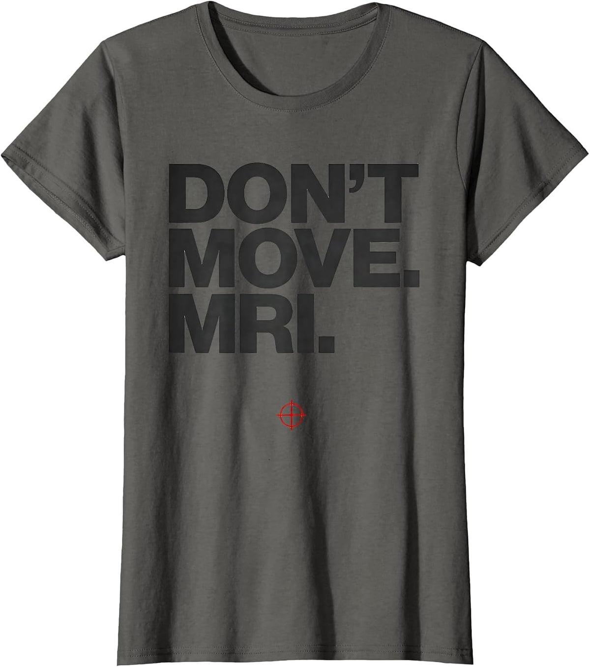 Women's Don't Move MRI Radiology Tech Humor X-ray CT Tech T-Shirt - Asphalt Grey