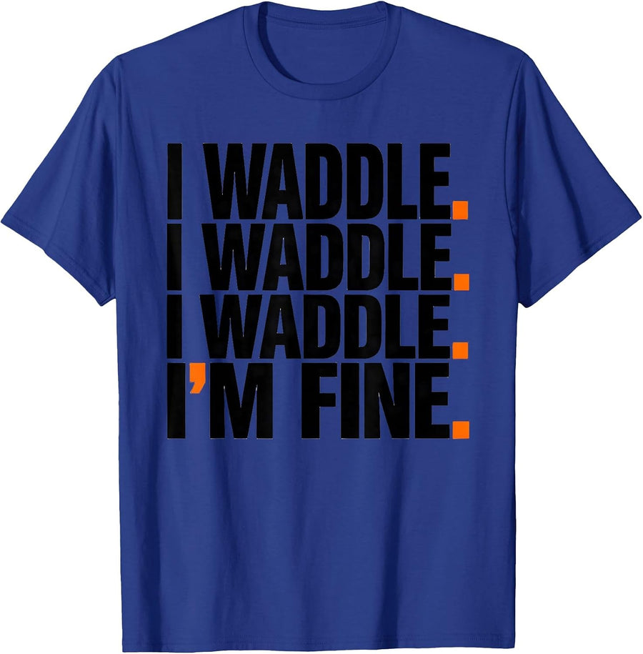 I Waddle. I Waddle. I Waddle. I'm Fine Funny Penguin Lover T-Shirt - Royal Blue