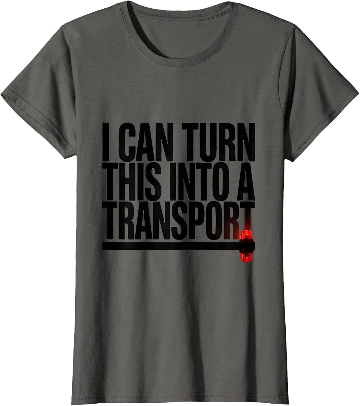 Women's I Can Turn This Into A Transport Funny Paramedic EMT EMS T-Shirt - Asphalt Grey